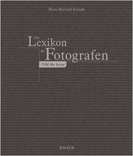 KOETZLE, HANS-MICHAEL. Das Lexikon der Fotografen. 1900 bis heute.