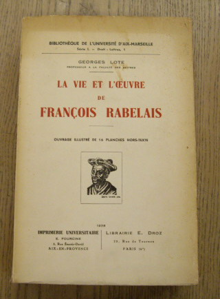 LOTE,  GEORGES. La Vie et l’oeuvre de François Rabelais. Ouvrage illustré  de 16 planches hors-texte.