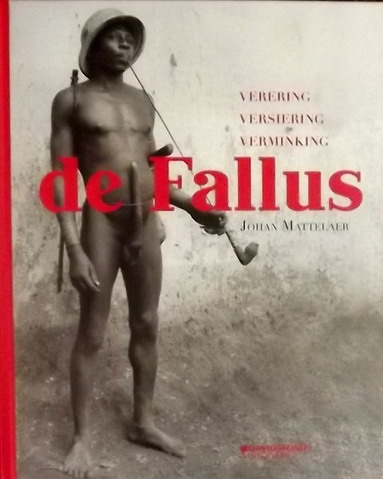 MATTELAER, JOHAN. De fallus. Verering, versiering, verminking.