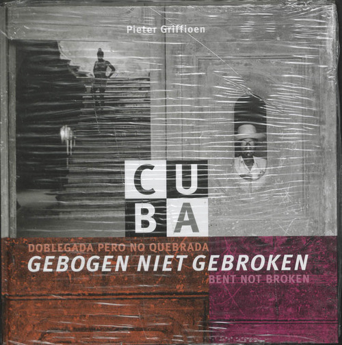 GRIFFIOEN, PIETER. Cuba. Gebroken niet gebroken. Doblegada pero no quebrada. Bent not broken.