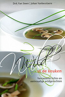 STEEN, DIRK VAN & JOHAN VANBECELAERE. Wild in de keuken. Verrassend lichte en eenvoudige wildgerechten.