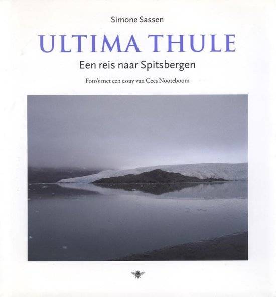 NOOTEBOOM, CEES. & SASSEN, SIMONE. Ultima Thule. Een reis naar Spitsbergen.