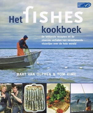 OLPHEN, BART & TOM KINE. Het Fishes kookboek. De lekkerste recepten en de stoerste verhalen van verantwoorde visserijen over de hele wereld.