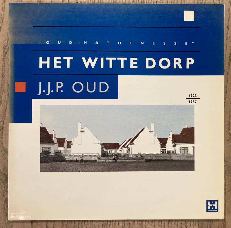 OUD, J.J.P. - COLENBRANDER. Het witte dorp. Oud-Mathenesse 1923-1987.