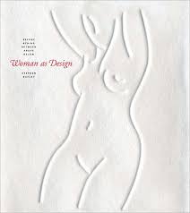 BAYLEY, STEPHEN. Woman As Design: Before, Behind, Between, Above, Below.