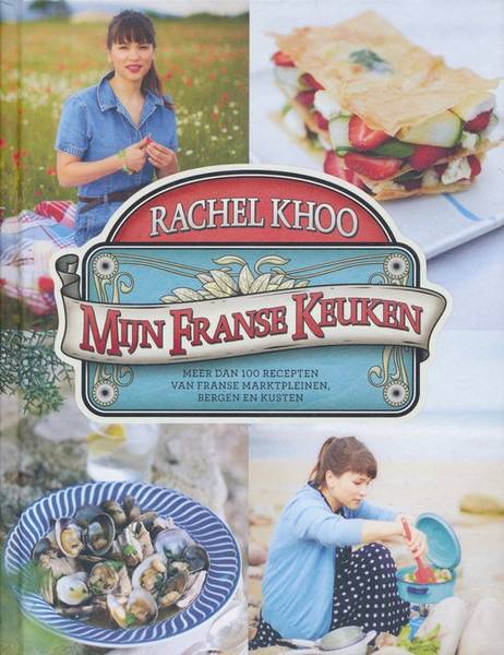 KHOO, RACHEL Mijn Franse keuken. Meer dan 100 recepten van Franse marktpleinen, bergen en kusten.