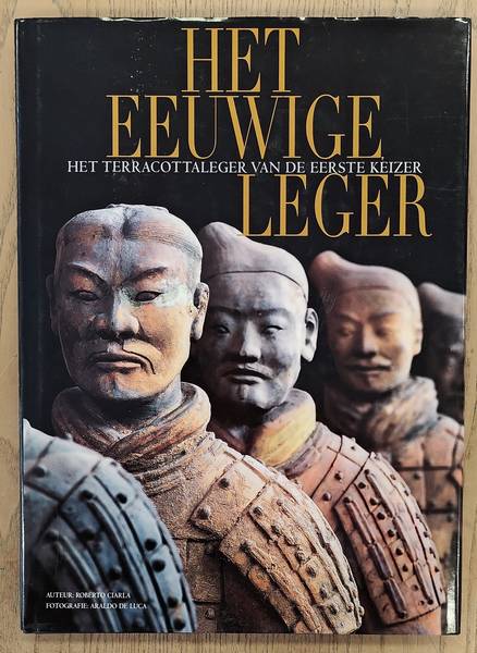 CIARLA, ROBERTO. Het eeuwige leger. Het terracottaleger van de eerste keizer.