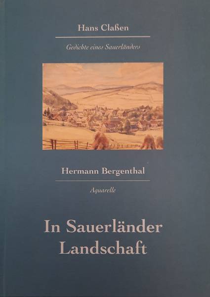 CLAßEN, HANS [ CLASSEN] & HERMANN BERGENTHAL. In Sauerländer Landschaft. Reihe Sauerland Gedichte und Bilder: Erster Band