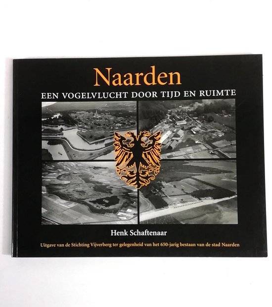 SCHAFTENAAR, HENK. Naarden. Een vogelvlucht door tijd en ruimte.