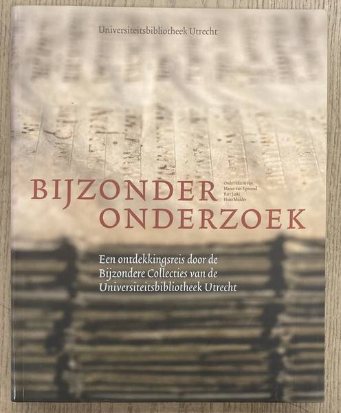 EGMOND, MARCO VAN, JASKI, BART & MULDER, HANS (RED.). Bijzonder onderzoek. Een ontdekkingsreis door de Bijzondere Collecties van de Universiteitsbibliotheek Utrecht.