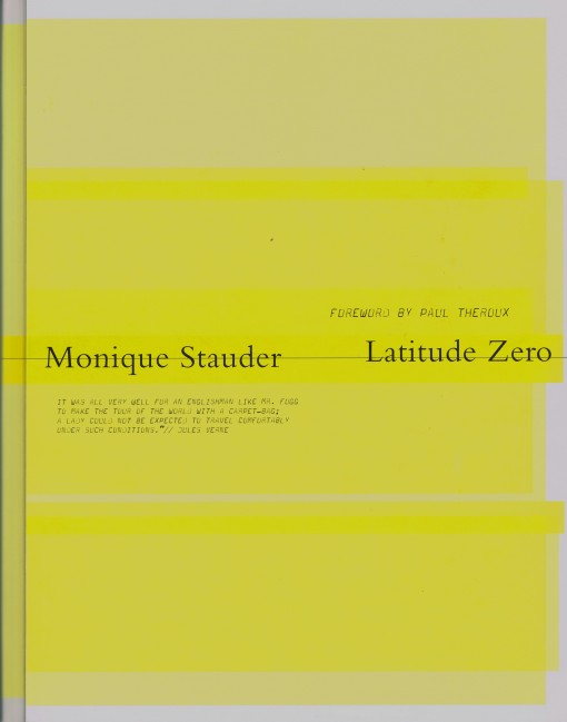 STAUDER, MONIQUE. & THEROUX, PAUL. Latitude Zero. Forword by Paul Theroux.