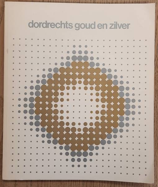 MOLEN DEN OUTER, BIANCA TER. Dordrechts goud en zilver. Catalogus Museum van Gijn, 1975.