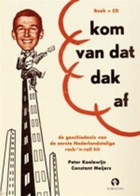 KOELEWIJN, PETER &  CONSTANT MEIJERS. Kom van dat dak af! De geschiedenis van de eerste Nederlandstalige rock- 'n- roll hit.   BOEK + CD.  [ isbn 9789047609360]