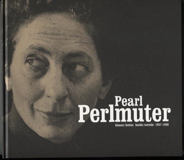 PERLMUTER, PEARL - STRAATEN, EVERT VAN (VOORWOORD). Pearl Perlmuter binnen/buiten inside/outside 1957-1968.