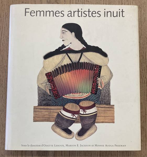 LEROUX, ODETTE, JACKSON, MARION E. & FREEMAN, MINNIE AODLA . FEMMES ARTISTES INUIT. ÉCHOS DE CAPE DORSET.