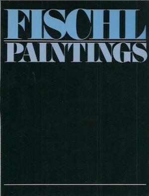FISCHL, ERIC. - FERGUSON, BRUCE W. Eric Fischl. Paintings.