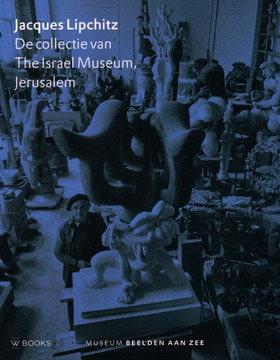 LIPCHITZ, JACQUES. Jacques Lipchitz. De collectie van The Israel Museum.