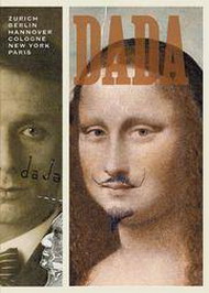 DICKERMAN, LEAH ET AL. Dada: Zurich, Berlin, Hannover, Cologne, New York, Paris. [ isbn 9781933045207 ]