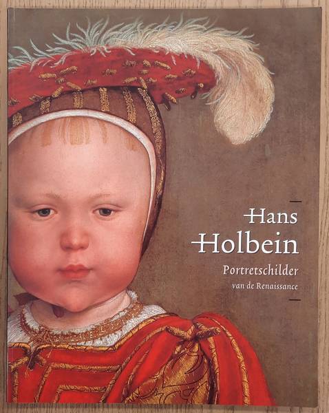 HOLBEIN, HANS - SUCHTELEN,ARIANE VAN. Hans Holbein de Jonge 1497/98 - 1543. Portretschilder van de Renaissance.