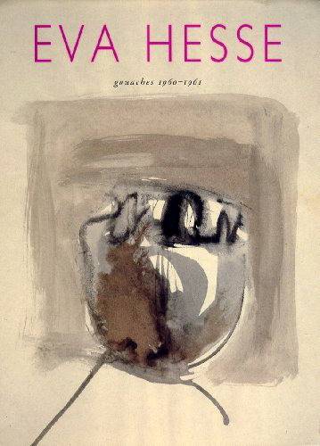 HESSE, EVA - ELIZABETH FRANK. Eva Hesse Gouaches 1960-1961