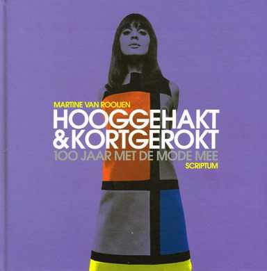 ROOIJEN, MARTINE VAN. Hooggehakt & kortgerokt. 100 jaar met de mode mee.