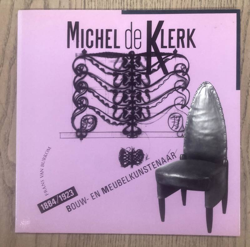BURKOM, FRANS VAN. Michel de Klerk.  Bouw- en meubelkunstenaar 1884 / 1923.